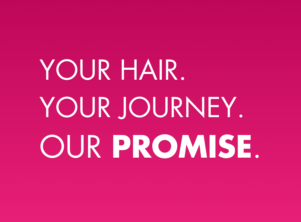 Your hair. your journey. our promise